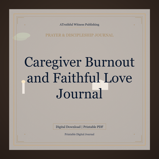 Caregiver Burnout and Faithful Love Journal